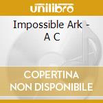 Impossible Ark - A C cd