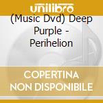 (Music Dvd) Deep Purple - Perihelion cd