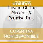Theatre Of The Macab - A Paradise In Flesh & Bl cd musicale di THEATRE OF THE MACAB