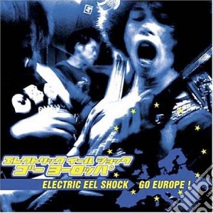 Electric Eel Shock - Go Europe cd musicale di Electric eel shock