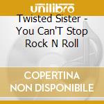 Twisted Sister - You Can'T Stop Rock N Roll cd
