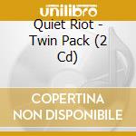 Quiet Riot - Twin Pack (2 Cd) cd