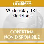 Wednesday 13 - Skeletons cd musicale di WEDNESDAY 13