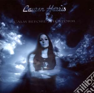 Lauren Harris - Calm Before The Storm cd musicale di LAUREN HARRIS