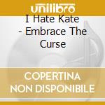 I Hate Kate - Embrace The Curse cd