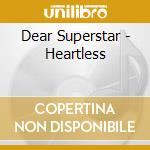 Dear Superstar - Heartless cd musicale di Superstar Dear