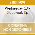 Wednesday 13 - Bloodwork Ep cd musicale di Wednesday 13