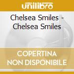 Chelsea Smiles - Chelsea Smiles cd musicale di Chelsea Smiles