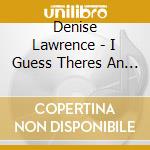 Denise Lawrence - I Guess Theres An End To Everything cd musicale di Denise Lawrence