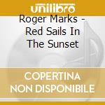 Roger Marks - Red Sails In The Sunset cd