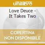 Love Deuce - It Takes Two cd