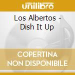 Los Albertos - Dish It Up cd