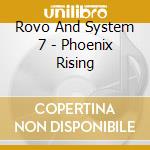 Rovo And System 7 - Phoenix Rising cd musicale di Rovo and system 7