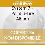System 7 - Point 3-Fire Album cd musicale di System 7