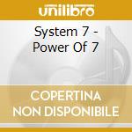 System 7 - Power Of 7 cd musicale di System 7