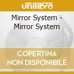 Mirror System - Mirror System cd musicale di Mirror System