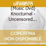 (Music Dvd) Knocturnal - Uncensored Record Release Party cd musicale di Revolver Ent
