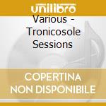 Various - Tronicosole Sessions cd
