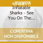 Inflatable Sharks - See You On The Ice cd