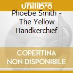 Phoebe Smith - The Yellow Handkerchief cd