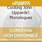 Cocking John - Uppards!: Monologues cd