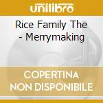 Rice Family The - Merrymaking cd