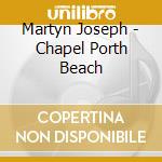 Martyn Joseph - Chapel Porth Beach cd