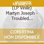 (LP Vinile) Martyn Joseph - Troubled Horses vinile