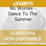 No Worries - Dance To The Summer cd