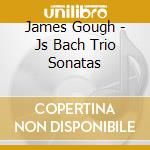 James Gough - Js Bach Trio Sonatas cd
