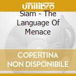 Siam - The Language Of Menace cd musicale di Siam