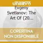 Evgeny Svetlanov: The Art Of (20 Cd) cd musicale di Evgeny Svetlanov