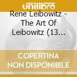 Rene Leibowitz - The Art Of Leibowitz (13 Cd) cd musicale di Rene Leibowitz