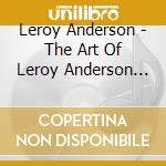 Leroy Anderson - The Art Of Leroy Anderson (4 Cd) cd musicale di Leroy Anderson