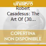Robert Casadesus: The Art Of (30 Cd) cd musicale di Terminal Video