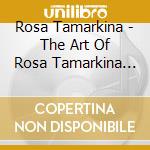 Rosa Tamarkina - The Art Of Rosa Tamarkina (3 Cd) cd