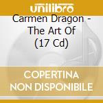 Carmen Dragon - The Art Of (17 Cd) cd musicale
