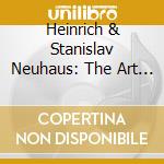 Heinrich & Stanislav Neuhaus: The Art Of (20 Cd) cd musicale