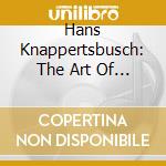 Hans Knappertsbusch: The Art Of (19 Cd) cd musicale