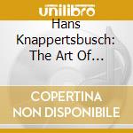 Hans Knappertsbusch: The Art Of (19 Cd) cd