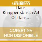 Hans Knappertsbusch-Art Of Hans Knappertsbusch The (13 Cd) cd musicale