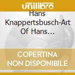 Hans Knappertsbusch-Art Of Hans Knappertsbusch The (10 Cd) cd