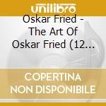 Oskar Fried - The Art Of Oskar Fried (12 Cd)