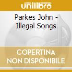 Parkes John - Illegal Songs cd