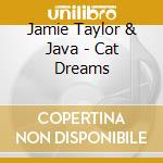 Jamie Taylor & Java - Cat Dreams cd musicale di Jamie Taylor & Java