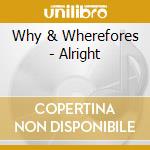 Why & Wherefores - Alright cd