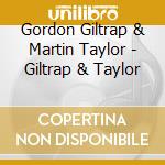 Gordon Giltrap & Martin Taylor - Giltrap & Taylor cd musicale di GILTRAP/TAYLOR