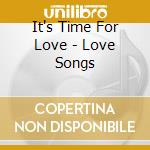 It's Time For Love - Love Songs cd