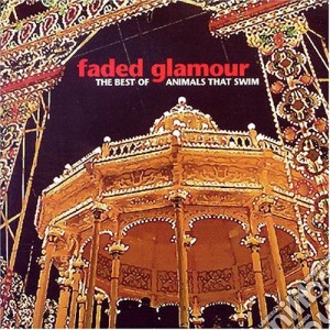 Animals That Swim - Faded Glamour (best Of) (2 Cd) cd musicale di Animals that swim