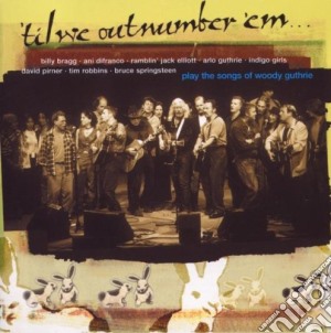 Til We Outnumber 'em - The Songs Of Woody Guthrie cd musicale di Artisti Vari